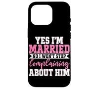 Sí, estoy casado No No dejaré de quejarme de él Esposa Carcasa para iPhone 16 Pro