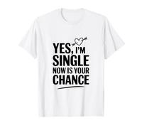 Sí, Estoy Soltero, Ahora es tu Oportunidad Camiseta