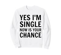 Sí, Estoy Soltero, Ahora es tu Oportunidad Citas Divertidas Solteros Sudadera