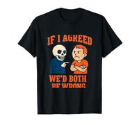 Si estuviera de Acuerdo contigo, Ambos estaríamos equivocados Cita Divertida Camiseta