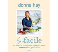 Si facile: 80 recettes savoureuses et pleines d'astuces pour les repas du quotidien !