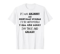 Si fuera flaco y mentalmente estable, sería imparable Camiseta