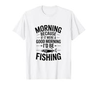 Si Fuera un Buen día, estaría pescando: Humor de Pescador Camiseta