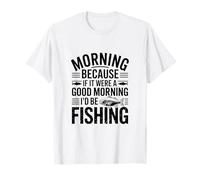 Si Fuera un Buen día, estaría pescando: Humor de Pescador Camiseta