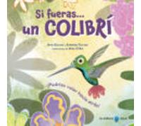 Si fueras... un colibrí: ¡Podrías volar hacia atrás! (SIN COLECCION)