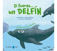 Si fueras un delfín: ¡Oirías con los dientes! (SIN COLECCION)