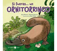 Si fueras... un ornitorrinco: ¡Podrías nadar sin mojarte! (SIN COLECCION)