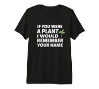 Si Fueras una Planta recordaría tu Nombre Camiseta Premium