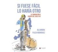 Si fuese fácil lo haría otro. La emigración a la Europa del siglo XXI