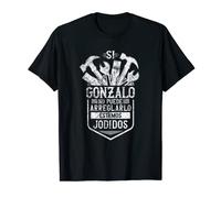 Si Gonzalo No Puede Arreglarlo Estamos Jodidos Gonzalo Camiseta