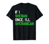Si Hago Shenan una Vez seré Shenanigan Meme Divertido, seré Shenanigan Camiseta