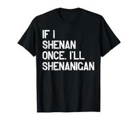 Si Hago Shenan una Vez seré Shenanigan Meme Divertido, seré Shenanigan Camiseta