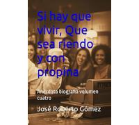 Si hay que vivir, Que sea riendo y con propina: Anécdota biografia volumen cuatro