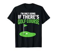 Si Hay un Campo de Golf, voy a Jugar al Golf Divertido Camiseta