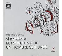 Sí importa el modo en que un hombre se hunde: 4 (Colección de Narrativa Iría)