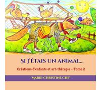 Si j’étais un animal…: Créations d’enfants et art-thérapie - Tome 2