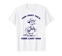 ¡Sí, ja! ¡Solo Necesitas tu último Haw, Funny Cowboy! Camiseta