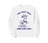 ¡Sí, ja! ¡Solo Necesitas tu último Haw, Funny Cowboy! Sudadera