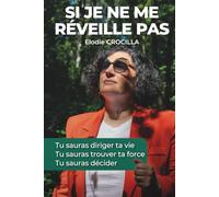 Si je ne me réveille pas: Tu sauras diriger ta vie. Tu sauras trouver ta force. Tu sauras décider. Une histoire vraie inspirante