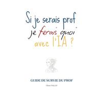 Si je serais prof, je ferais quoi avec l'IA: Survivre à l'IA