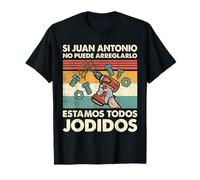 Si Juan Antonio No Puede Repararlo - Español Camiseta