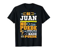 Si Juan No Puede Arreglarlo Nadie Puede Manitas Camiseta