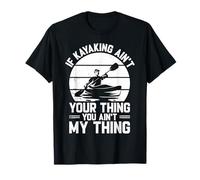 Si Kayak no es lo tuyo no eres lo mío - Kayaker Camiseta