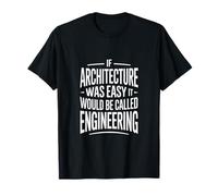 Si la Arquitectura Fuera fácil sería ingeniería Camiseta