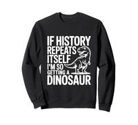 Si la Historia se Repite, Estoy consiguiendo un Dinosaurio Sudadera