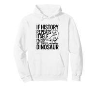 Si la Historia se Repite, Estoy consiguiendo un Dinosaurio Sudadera con Capucha