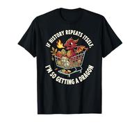 Si la Historia se Repite, Estoy Haciendo Que un dragón Sea Divertido Camiseta