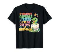 Si la Historia se Repite, Estoy recibiendo un Dinosaurio Lindo Camiseta