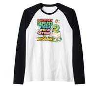 Si la Historia se Repite, Estoy recibiendo un Dinosaurio Lindo Camiseta Manga Raglan