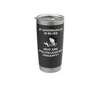 Si la ignorancia es la felicidad, ¿por qué los políticos son tan infelices tontos? Vaso térmico de acero inoxidable de doble pared