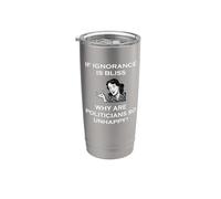 Si la ignorancia es la felicidad, ¿por qué los políticos son tan infelices tontos? Vaso térmico de acero inoxidable de doble pared