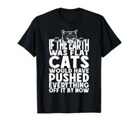 Si la Tierra Fuera Plana, los Gatos lo habrían empujado Todo Camiseta