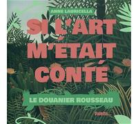 Si l'art m'était conté: Le Douanier Rousseau