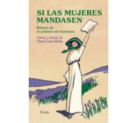 Si Las Mujeres Mandasen. Relatos De La Primera Ola Feminista