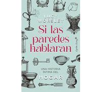 Si las paredes hablaran: Una historia íntima del hogar (ENSAYO)