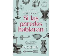 Si las paredes hablaran: Una historia íntima del hogar (Ensayo)