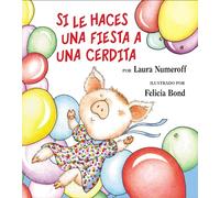 Si Le Haces una Fiesta A una Cerdita: If You Give a Pig a Party (Spanish edition)