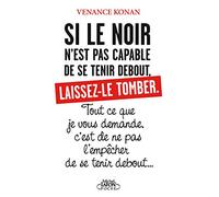 Si le noir n'est pas capable de se tenir debout, laissez-le tomber: Tout ce que je vous demande, c'est de ne pas l'empêcher de se tenir debout