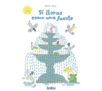 Si lloras como una fuente (SIN COLECCION)