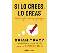 Si lo crees, lo creas: Elimina tus dudas, cambia tus creencias y suelta el pasado para alcanzar todo tu potencial (Best Seller | No Ficción)