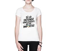 ¡Sí Lo Entendí Simplemente No Me Importa Blanca Mujer Camiseta White Women's T-Shirt tee