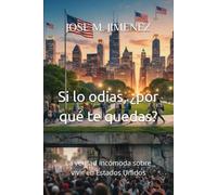 Si lo odias, ¿por qué te quedas?: La verdad incómoda sobre vivir en Estados Unidos