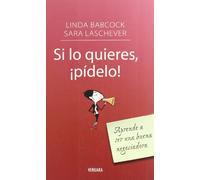 SI LO QUIERES, ¡PIDELO!: APRENDE A SER UNA BUENA NEGOCIADORA (VIVIR MEJOR EN EL TRABAJO)