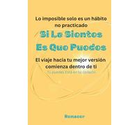 Si Lo Sientes Es Que Puedes: Libro de hábitos y motivación para transformar tu vida