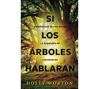 Si los árboles hablaran: Enseñanzas de vida desde la sabiduría de los bosques