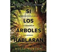Si los árboles hablaran - enseñanzas de vida desde la sabiduría de los bosques: libro de actividades complementario